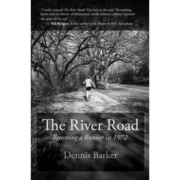 The River Road: Becoming a Runner in 1972, Dennis Barker (Author) The River Road: Becoming a Runner in 1972, Dennis Barker (Author)