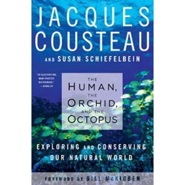 The Human, the Orchid, and the Octopus: Exploring and Conserving Our Natural World, Susan Schiefelbein, jacques-yves cousteau