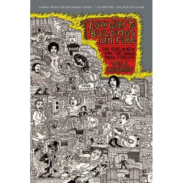 Love Goes to Buildings on Fire: Five Years in New York That Changed Music Forever, Will Hermes (Author)