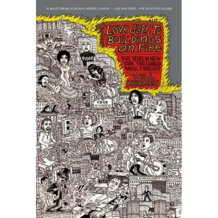 Love Goes to Buildings on Fire: Five Years in New York That Changed Music Forever, Will Hermes (Author)