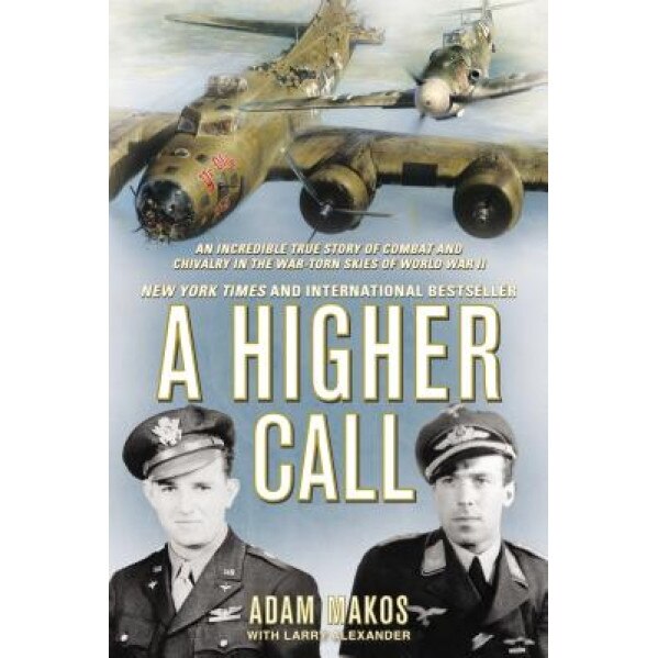 A Higher Call: An Incredible True Story of Combat and Chivalry in the War-Torn Skies of World War II, Adam Makos (Author)