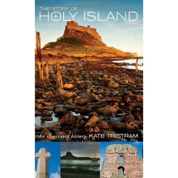 The Story of Holy Island: An Illustrated History, Kate Tristam (Author) The Story of Holy Island: An Illustrated History, Kate Tristam (Author)