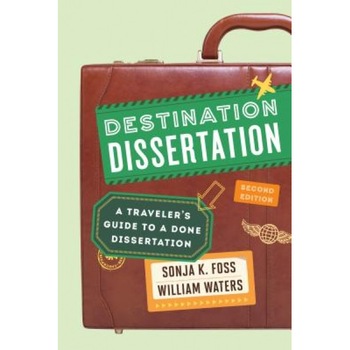 Destination Dissertation: A Traveler's Guide to a Done Dissertation, Sonja K. Foss (Author) Destination Dissertation: A Traveler's Guide to a Done Dissertation, Sonja K. Foss (Author)