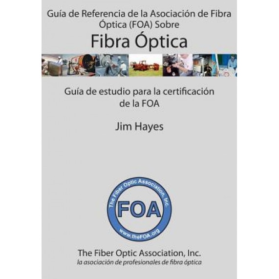 Guia de Referencia de La Asociacion de Fibra Optica (Foa) Sobre Fibra Optica: Guia de Estudio Para La Certificacion de La Foa, Jim Hayes (Author)