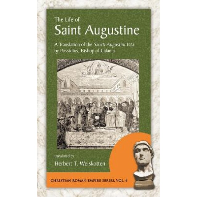 The Life of Saint Augustine: A Translation of the Sancti Augustini Vita by Possidius, Bishop of Calama, Possidius (Author)