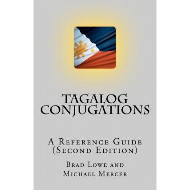 Tagalog Conjugations: A Reference Guide (Second Edition), Brad Lowe (Author)