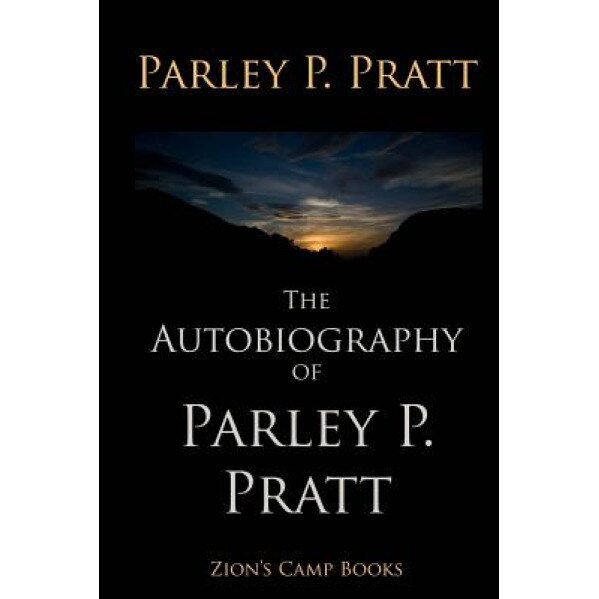 The Autobiography of Parley P. Pratt, Parley P. Pratt (Author)