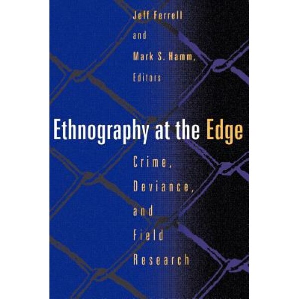 Ethnography at the Edge, Jeff Ferrell (Editor)
