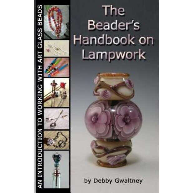 The Beader's Handbook on Lampwork, Debby Gwaltney (Author)