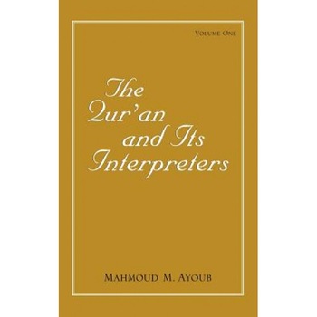 Qur'an and Its Interpreters, The, Volume 1, Mahmoud Ayoub (Author) Qur'an and Its Interpreters, The, Volume 1, Mahmoud Ayoub (Author)