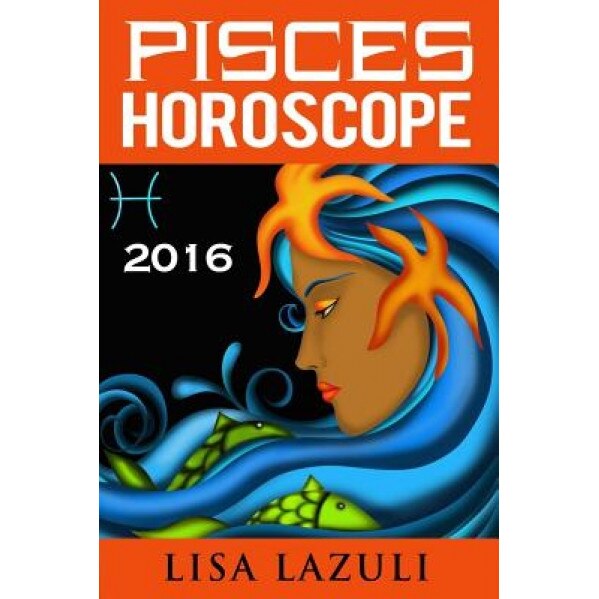 Pisces Horoscope 2016, Lisa Lazuli (Author)