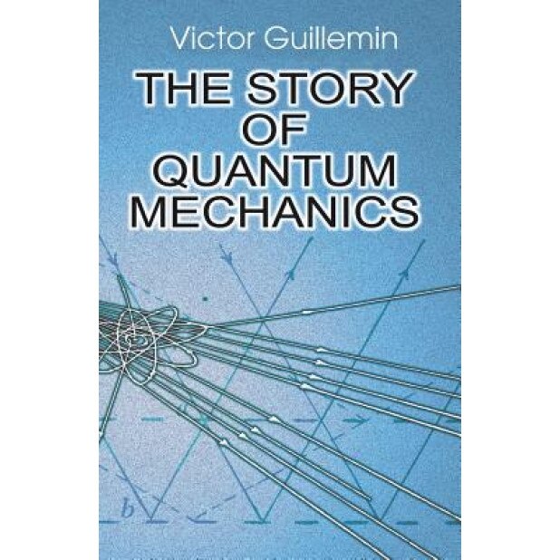 The Story of Quantum Mechanics, Victor Guillemin (Author)