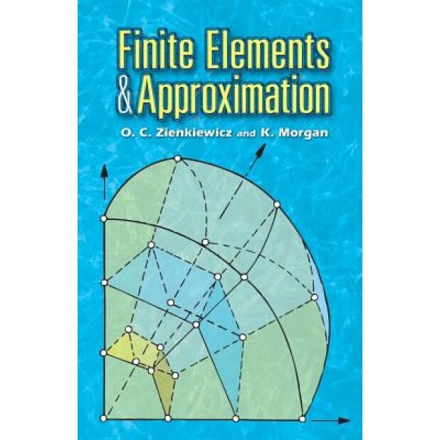 Finite Elements and Approximation, O. C. Zienkiewicz (Author)