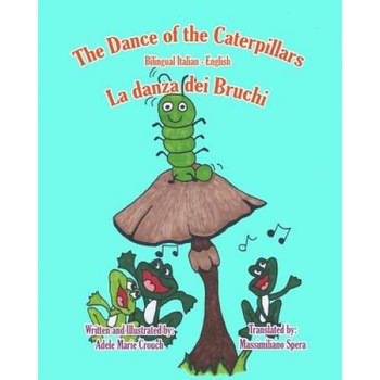 The Dance of the Caterpillars Bilingual Italian English, Adele Marie Crouch (Author) The Dance of the Caterpillars Bilingual Italian English, Adele Marie Crouch (Author)