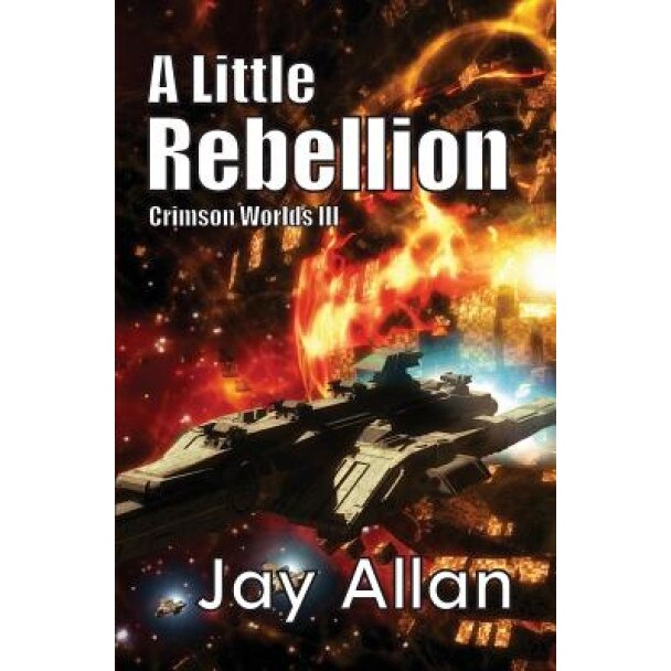 A Little Rebellion: Crimson Worlds III, Jay Allan (Author)