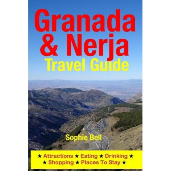 Granada & Nerja Travel Guide: Attractions, Eating, Drinking, Shopping & Places to Stay, Sophie Bell (Author)
