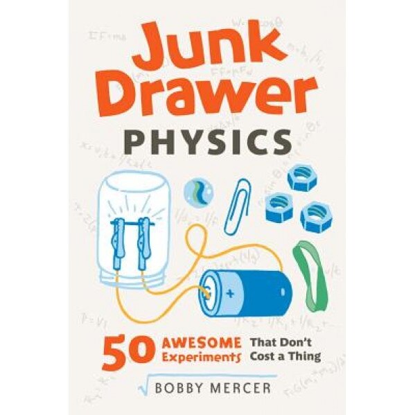 Junk Drawer Physics: 50 Awesome Experiments That Don't Cost a Thing, Bobby Mercer (Author)