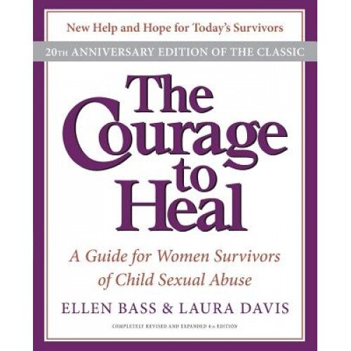 The Courage to Heal: A Guide for Women Survivors of Child Sexual Abuse, Laura Davis, Ellen Bass