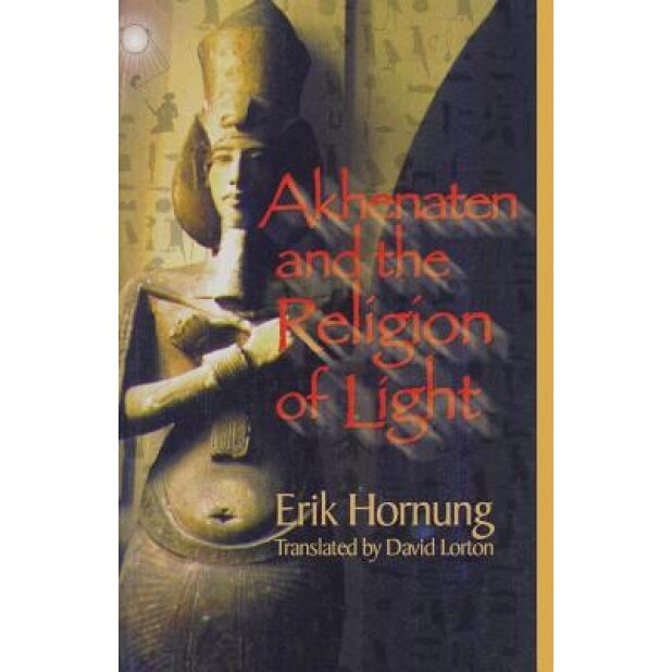 Akhenaten and the Religion of Light, Erik Hornung