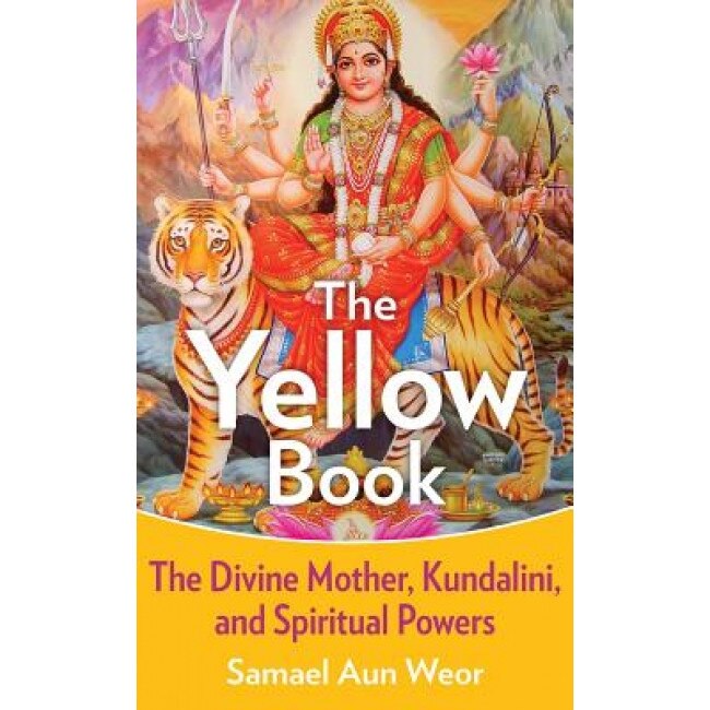 The Yellow Book: The Divine Mother, Kundalini, and Spiritual Powers - Samael Aun Weor (Author)