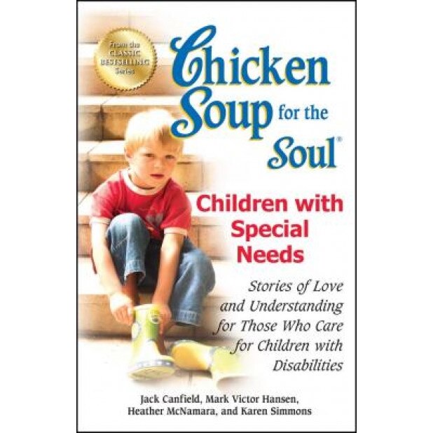 Chicken Soup for the Soul: Children with Special Needs: Stories of Love and Understanding for Those Who Care for Children with Disabilities, Jack Canfield (Author)