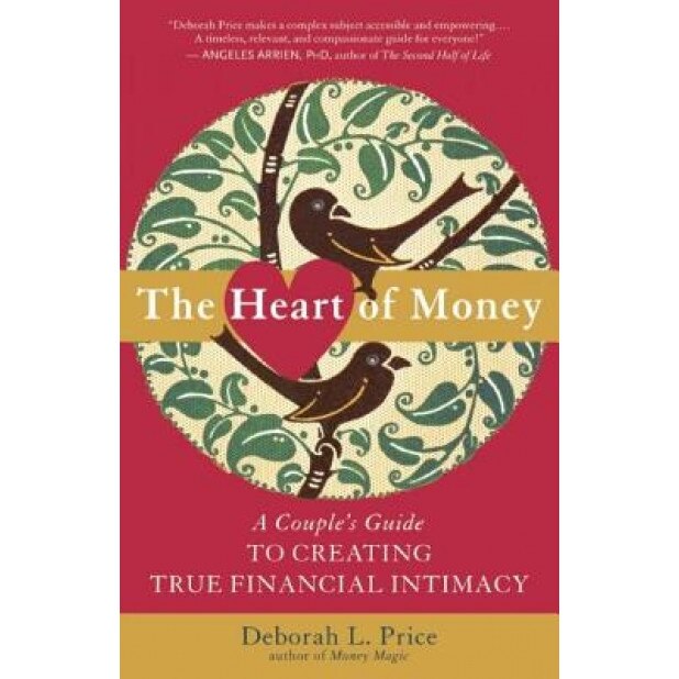 The Heart of Money: A Couple's Guide to Creating True Financial Intimacy - Deborah L. Price (Author)