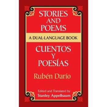 Stories and Poems/Cuentos y Poesias: A Dual-Language Book = Stories and Poems, Ruben Dario, Dario Stories and Poems/Cuentos y Poesias: A Dual-Language Book = Stories and Poems, Ruben Dario, Dario