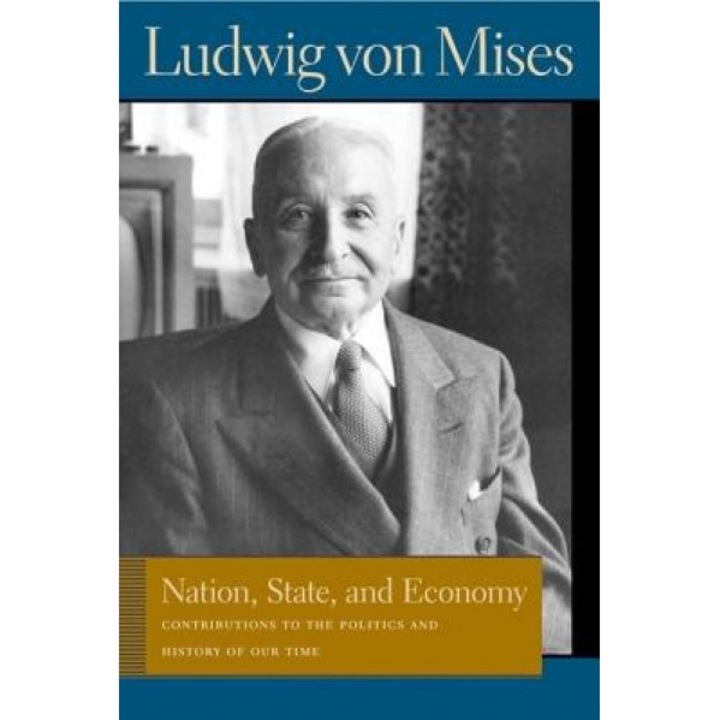 Nation, State, and Economy: Contributions to the Politics and History of Our Time - Ludwig Von Mises (Author)