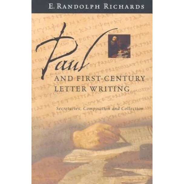 Paul and First-Century Letter Writing: Secretaries, Composition and Collection, E. Randolph Richards (Author)