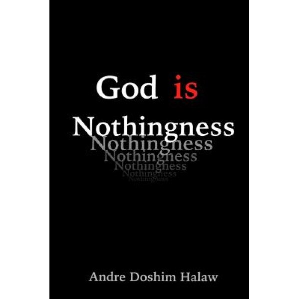 God Is Nothingness: Awakening to Absolute Non-Being, Andre Doshim Halaw (Author)