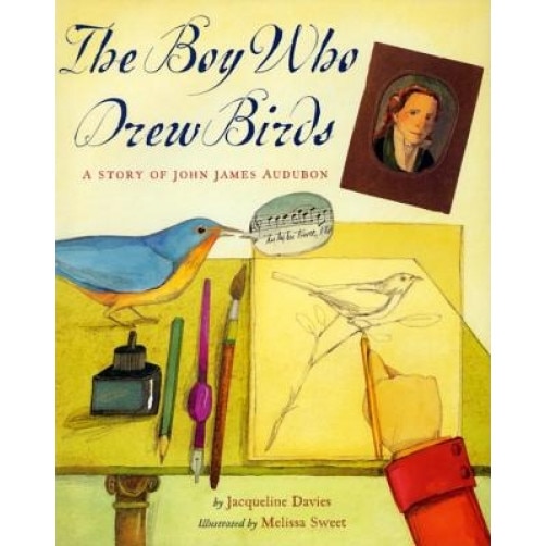 The Boy Who Drew Birds: A Story of John James Audubon, Jacqueline Davies