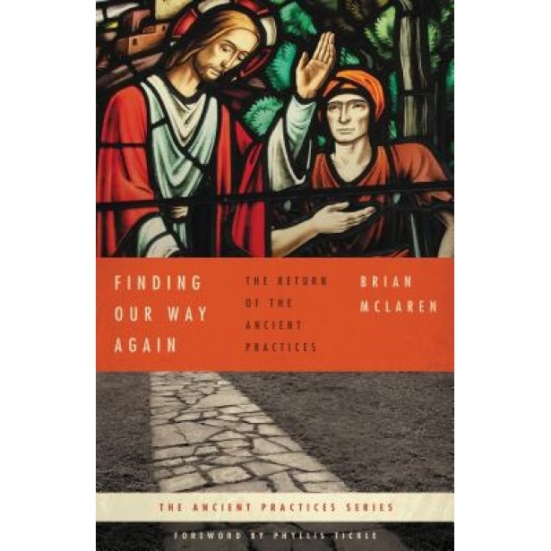 Finding Our Way Again: The Return of the Ancient Practices, Brian D. McLaren (Author)