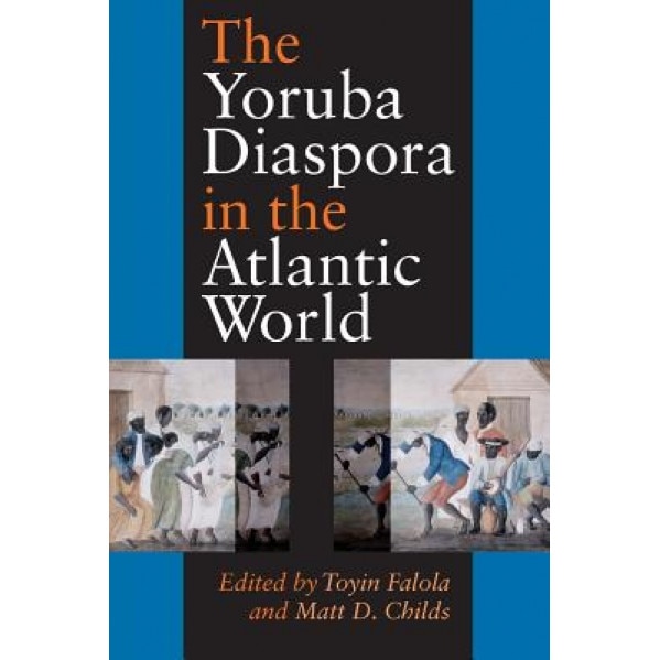 The Yoruba Diaspora in the Atlantic World, Toyin Falola (Editor)