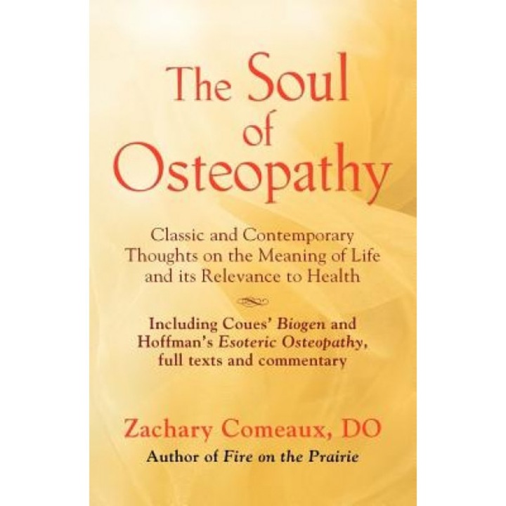 The Soul of Osteopathy: The Place of Mind in Early Osteopathic Life Science - Includes Reprints of Coues' Biogen and Hoffman's Esoteric Osteop - Zachary Comeaux Do (Author)