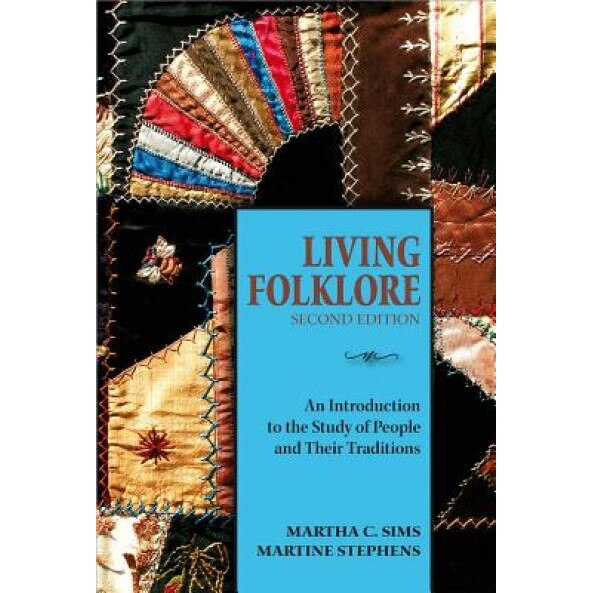 Living Folklore: An Introduction to the Study of People and Their Traditions, Martha C. Sims (Author)