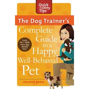 The Dog Trainer's Complete Guide to a Happy, Well-Behaved Pet, Jolanta Benal (Author) The Dog Trainer's Complete Guide to a Happy, Well-Behaved Pet, Jolanta Benal (Author)