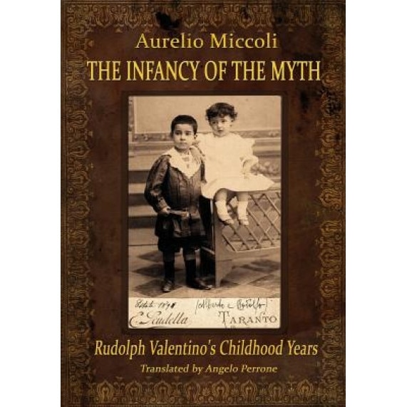 The Infancy of the Myth - Rudolph's Valentino Childhood Years, Aurelio Miccoli (Author)