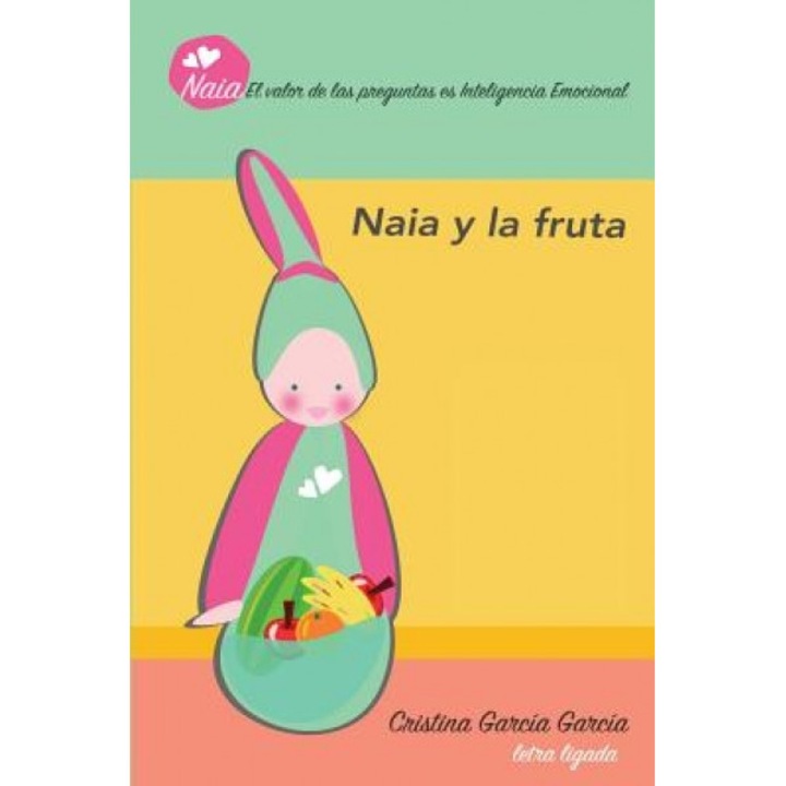 Naia y La Fruta: Auto Aprendizaje a Traves de Las Preguntas, Cristina Garcia Garcia (Author)