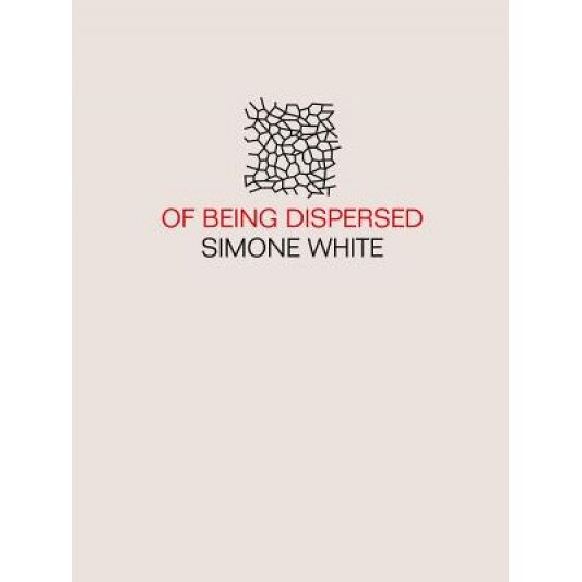Of Being Dispersed, Simone White (Author)