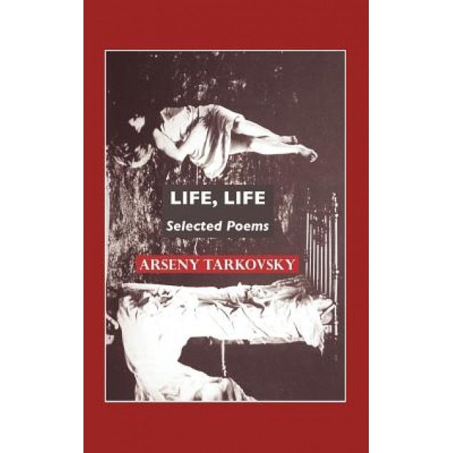 Life, Life: Selected Poems, Arseny Tarkovsky (Author)