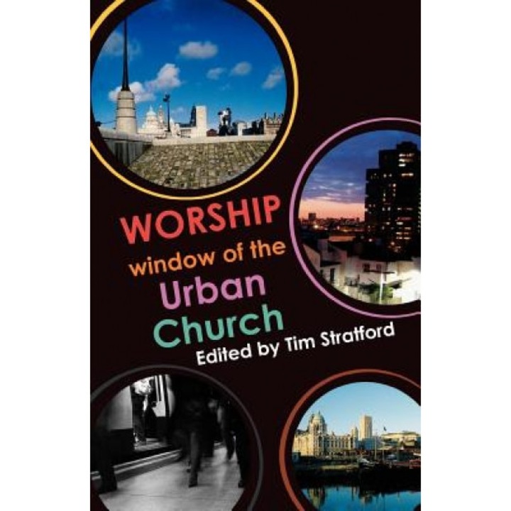Worship: Window of the Urban Church, Tim Stratford (Author)
