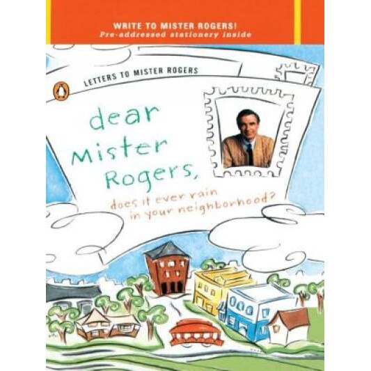 Dear Mr. Rogers, Does It Ever Rain in Your Neighborhood?: Letters to Mr. Rogers, Fred Rogers (Author)