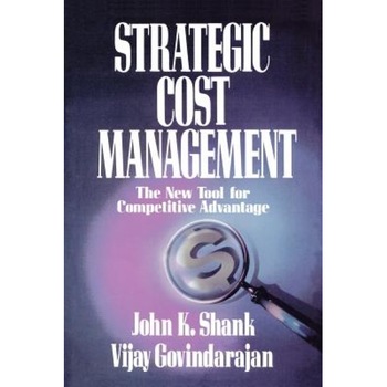 Strategic Cost Management: The New Tool for Competitive Advantage - Shank Govindarajan (Author) Strategic Cost Management: The New Tool for Competitive Advantage - Shank Govindarajan (Author)