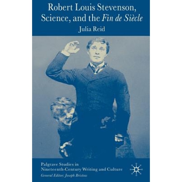 Robert Louis Stevenson, Science, and the Fin de Si Cle, Julia Reid (Author)