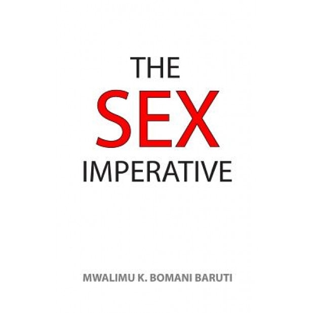The Sex Imperative, Mwalimu Baruti (Author)