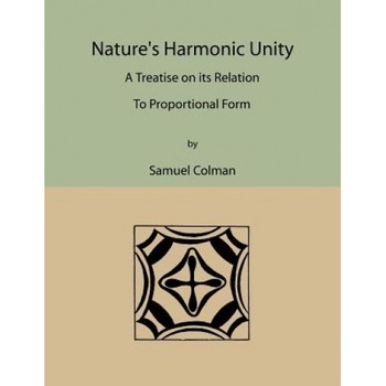 Nature's Harmonic Unity: A Treatise on Its Relation to Proportional Form, Samuel Colman (Author) Nature's Harmonic Unity: A Treatise on Its Relation to Proportional Form, Samuel Colman (Author)