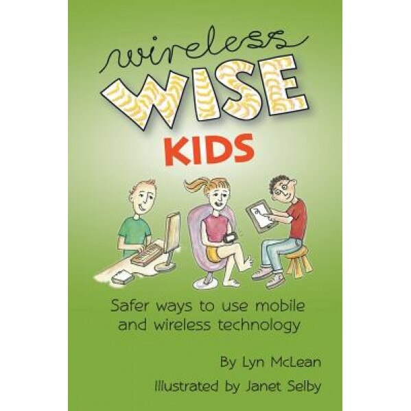 Wireless-Wise Kids: Safe Ways to Use Mobile and Wireless Technology, MS Lyn McLean (Author)