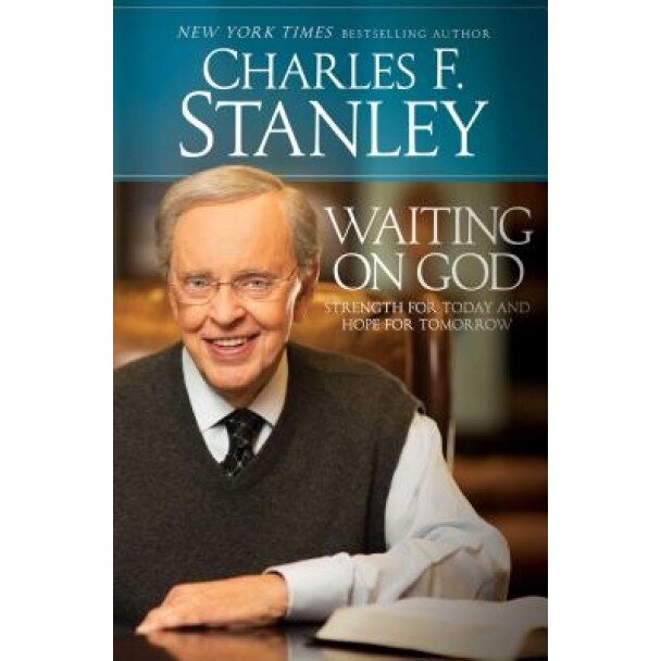 Waiting on God: Strength for Today and Hope for Tomorrow, Charles F. Stanley (Author)