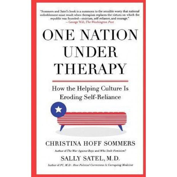 One Nation Under Therapy: How the Helping Culture Is Eroding Self-Reliance - Christina Hoff Sommers (Author)