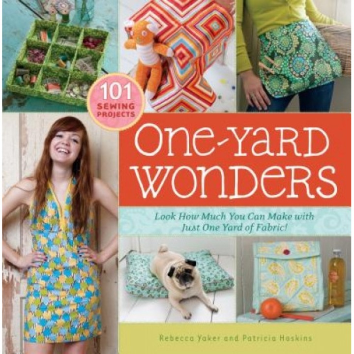 One-Yard Wonders: Look How Much You Can Make with Just One Yard of Fabric! [With Pattern(s)], Patricia Hoskins, Rebecca Yaker